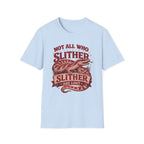 Not All Who Slither T-Shirt