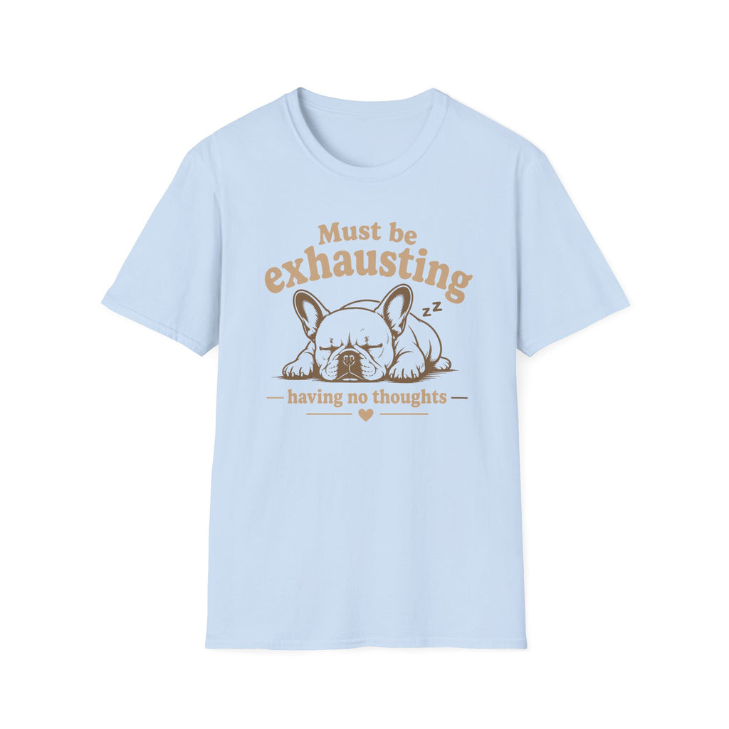 Must Be Exhausting T-Shirt