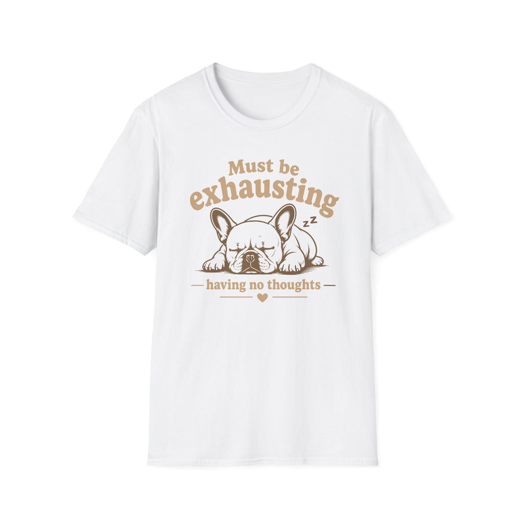 Must Be Exhausting T-Shirt